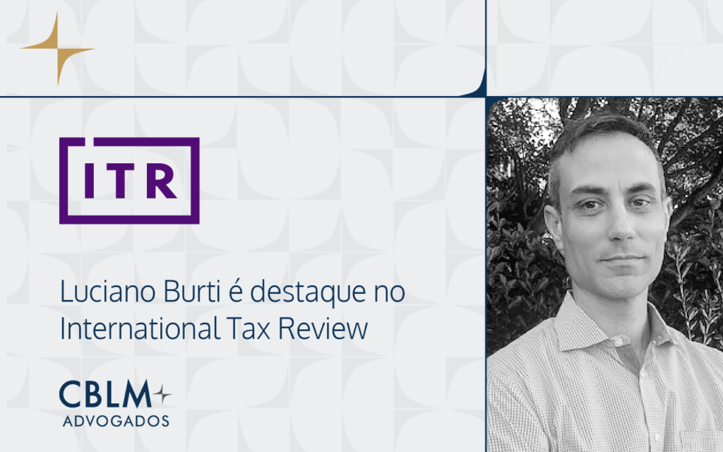 Luciano Burti é destaque no International Tax Review | CBLM Advogados