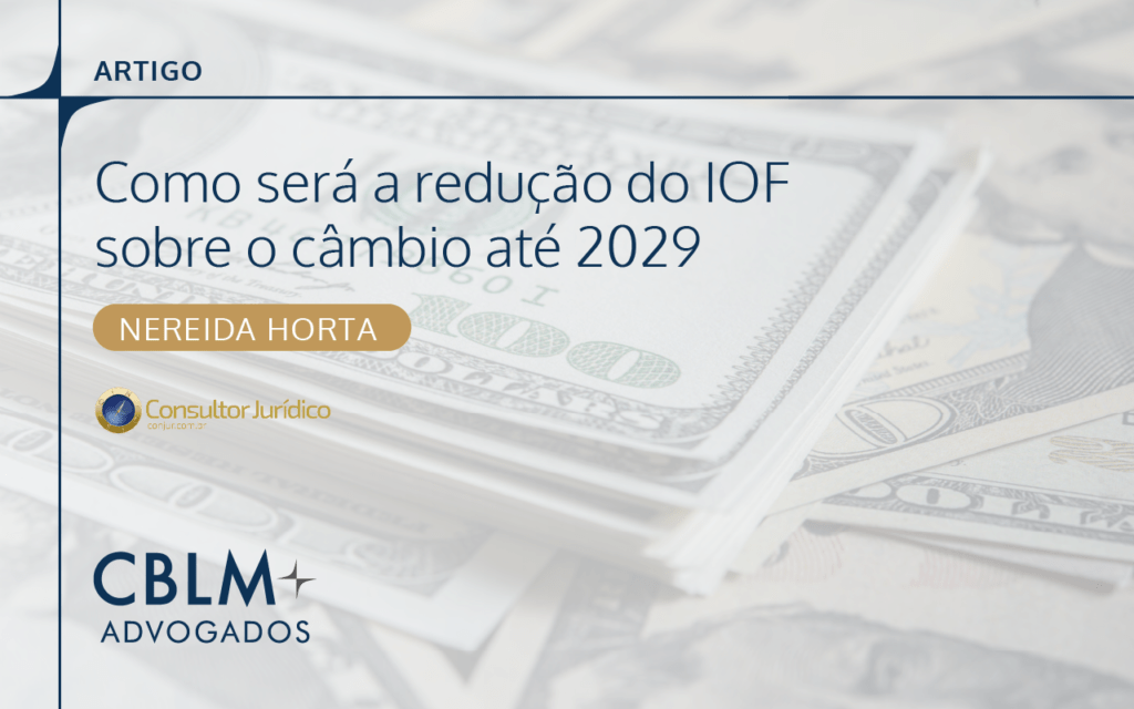 Como será a redução do IOF sobre o câmbio até 2029 | CBLM Advogados Como será a redução do IOF sobre o câmbio até 2029 | CBLM Advogados